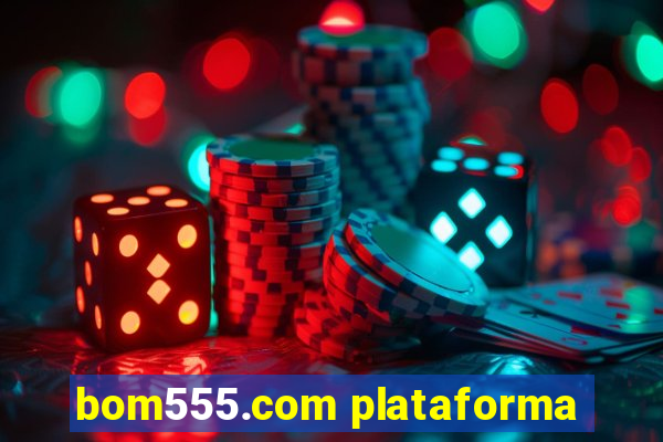 bom555.com plataforma